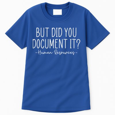 But did you Document It Human Resources HR Director Tall T-Shirt