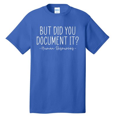 But did you Document It Human Resources HR Director Tall T-Shirt