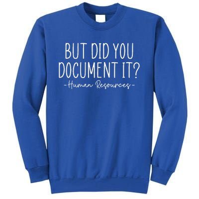 But did you Document It Human Resources HR Director Tall Sweatshirt