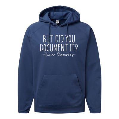 But did you Document It Human Resources HR Director Performance Fleece Hoodie