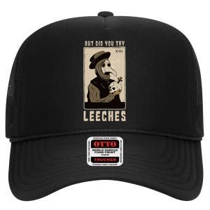 But Did You Try Leeches Plague Doctor Middle Age Medicines High Crown Mesh Back Trucker Hat