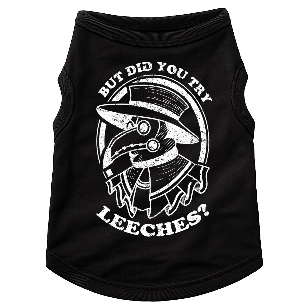 But Did You Try Leeches Plague Doctor Middle Age Medicines Funny Gift Doggie Tank