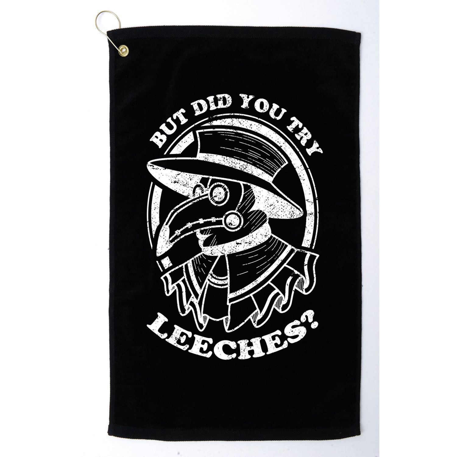 But Did You Try Leeches Plague Doctor Middle Age Medicines Funny Gift Golf Towel