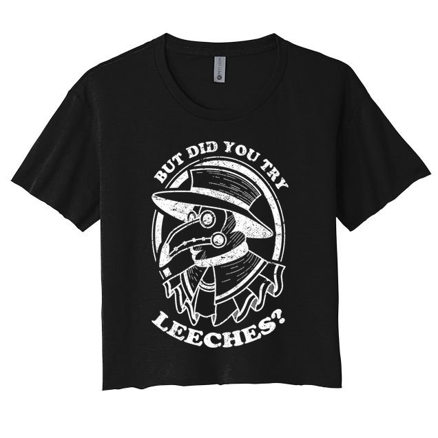 But Did You Try Leeches Plague Doctor Middle Age Medicines Funny Gift Crop Top