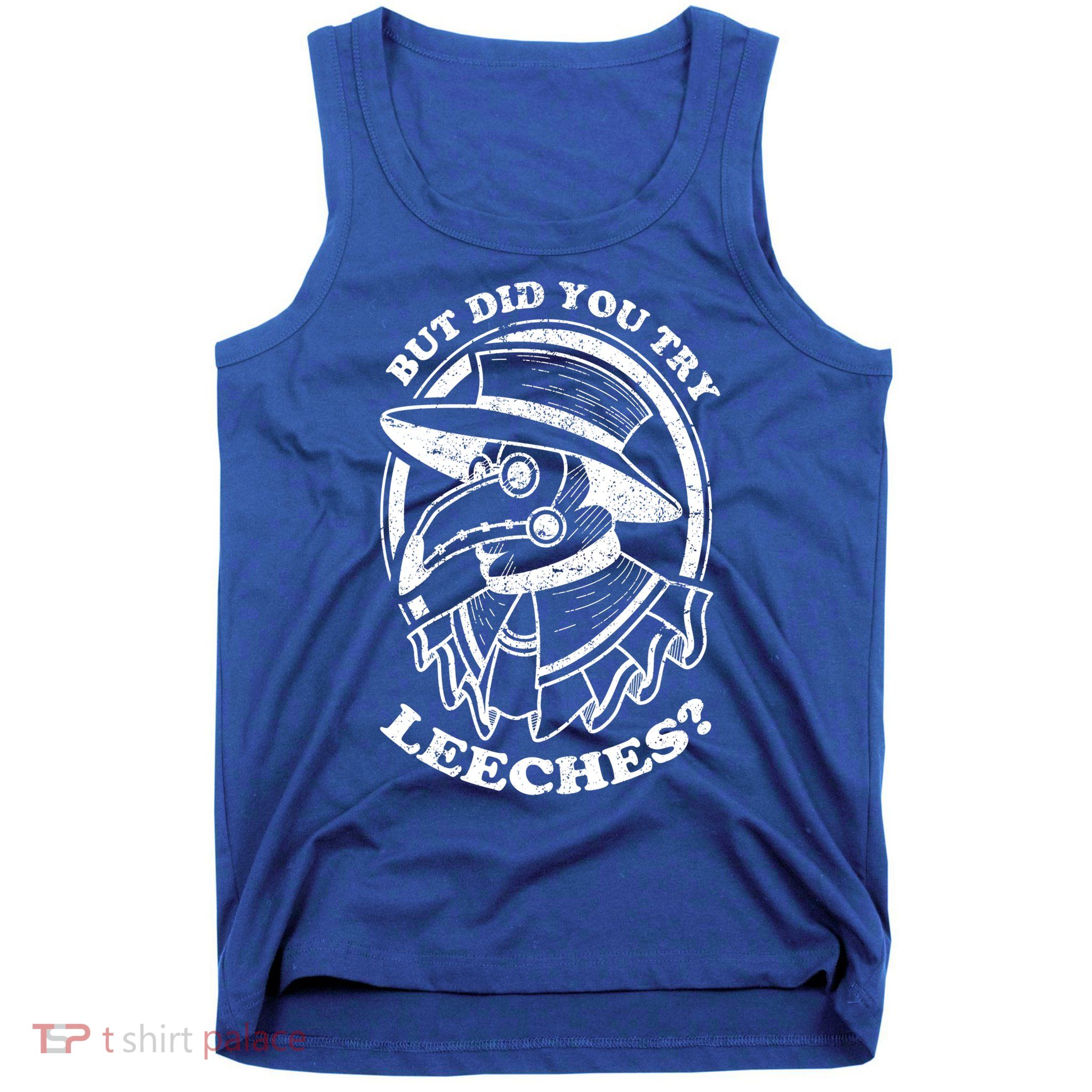 But Did You Try Leeches Plague Doctor Middle Age Medicines Funny Gift Tank Top