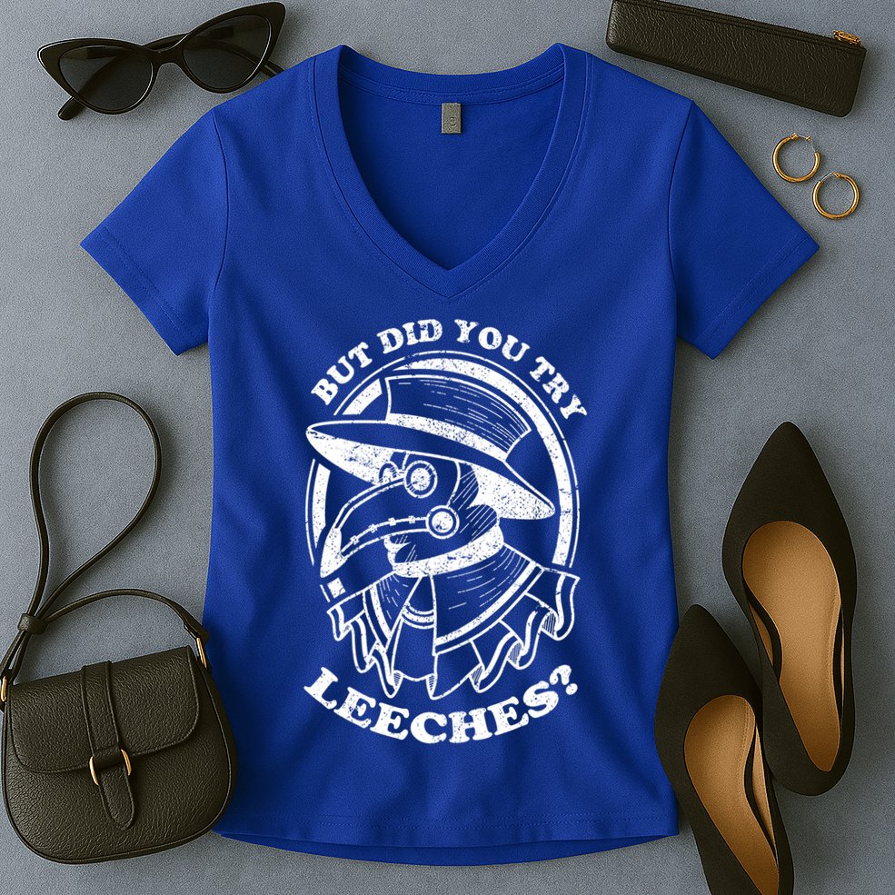 But Did You Try Leeches Plague Doctor Middle Age Medicines Funny Gift Women's V-Neck T-Shirt