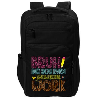 Bruh Did You Even Show Your Work Math Teacher Funny Impact Tech Backpack