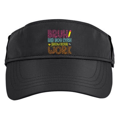 Bruh Did You Even Show Your Work Math Teacher Funny Adult Drive Performance Visor