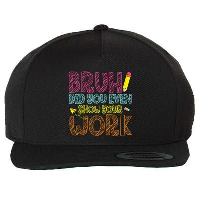 Bruh Did You Even Show Your Work Math Teacher Funny Wool Snapback Cap