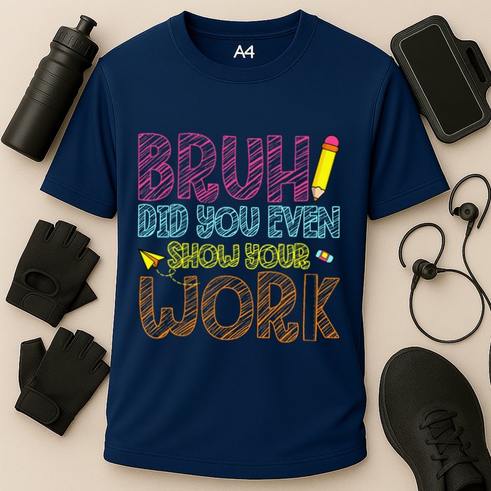 Bruh Did You Even Show Your Work Math Teacher Funny Performance Shirt