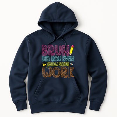 Bruh Did You Even Show Your Work Math Teacher Funny Hoodie