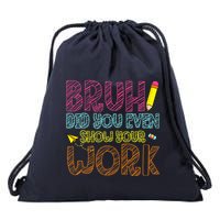 Bruh Did You Even Show Your Work Math Teacher Funny Drawstring Bag
