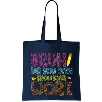 Bruh Did You Even Show Your Work Math Teacher Funny Bag