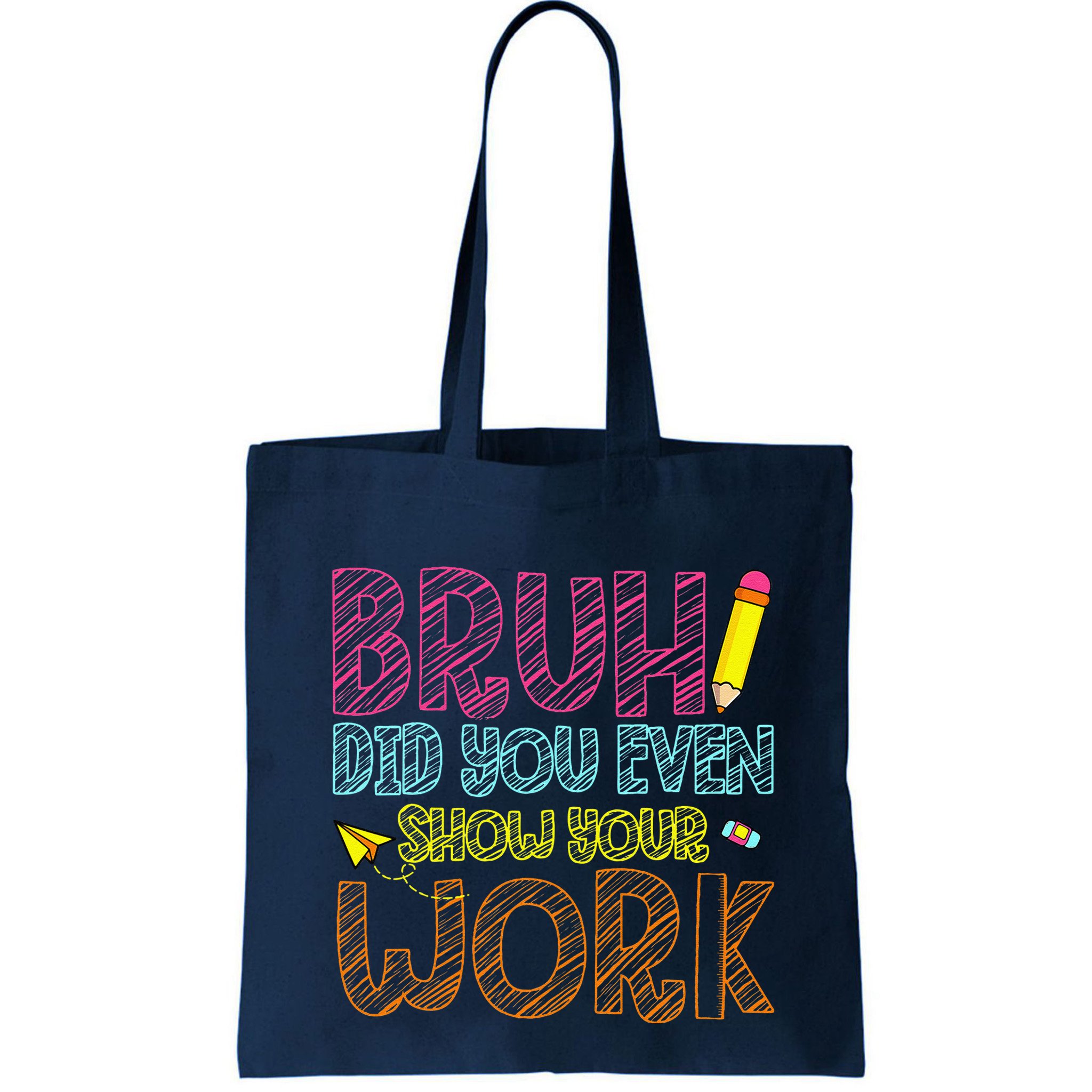 Bruh Did You Even Show Your Work Math Teacher Funny Bag
