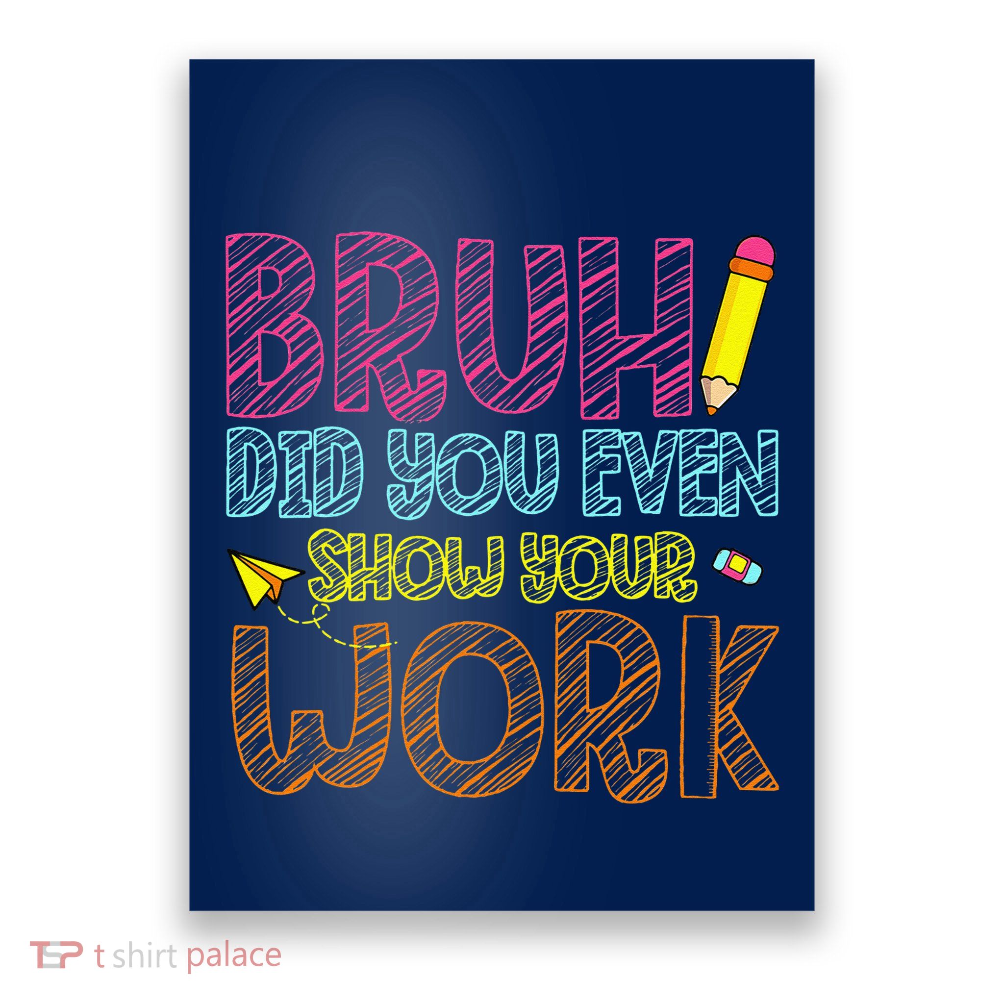 Bruh Did You Even Show Your Work Math Teacher Funny Poster