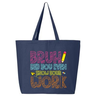 Bruh Did You Even Show Your Work Math Teacher Funny 25L Jumbo Tote