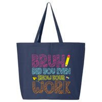 Bruh Did You Even Show Your Work Math Teacher Funny 25L Jumbo Tote