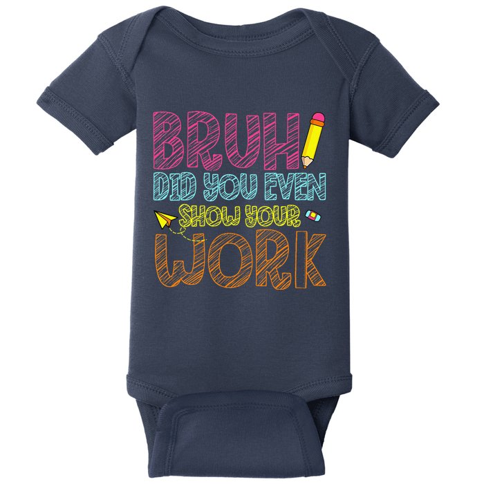 Bruh Did You Even Show Your Work Math Teacher Funny Baby Bodysuit