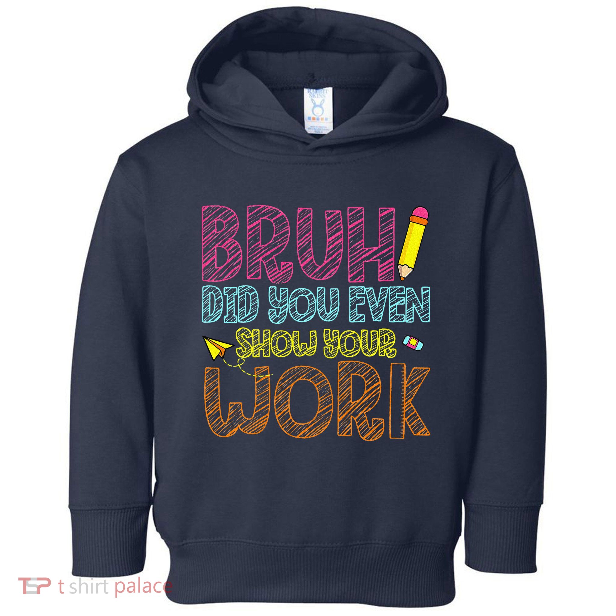 Bruh Did You Even Show Your Work Math Teacher Funny Toddler Hoodie