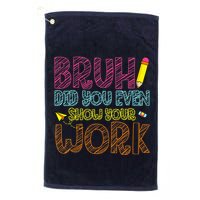 Bruh Did You Even Show Your Work Math Teacher Funny Golf Towel