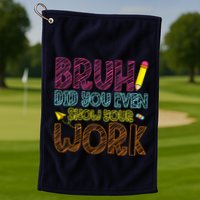 Bruh Did You Even Show Your Work Math Teacher Funny Golf Towel