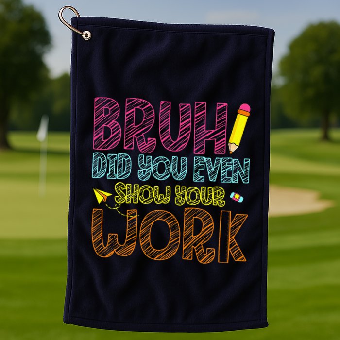 Bruh Did You Even Show Your Work Math Teacher Funny Golf Towel