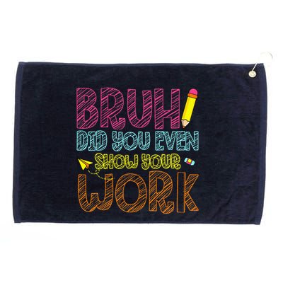 Bruh Did You Even Show Your Work Math Teacher Funny Grommeted Golf Towel