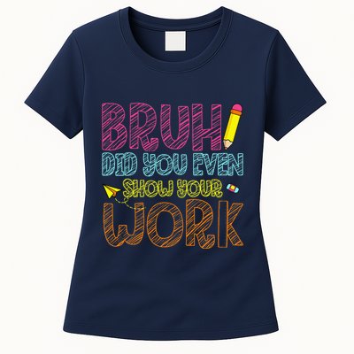 Bruh Did You Even Show Your Work Math Teacher Funny Womens T-Shirt