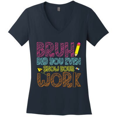 Bruh Did You Even Show Your Work Math Teacher Funny Women's V-Neck T-Shirt