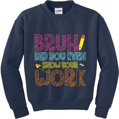 Bruh Did You Even Show Your Work Math Teacher Funny Kids Sweatshirt