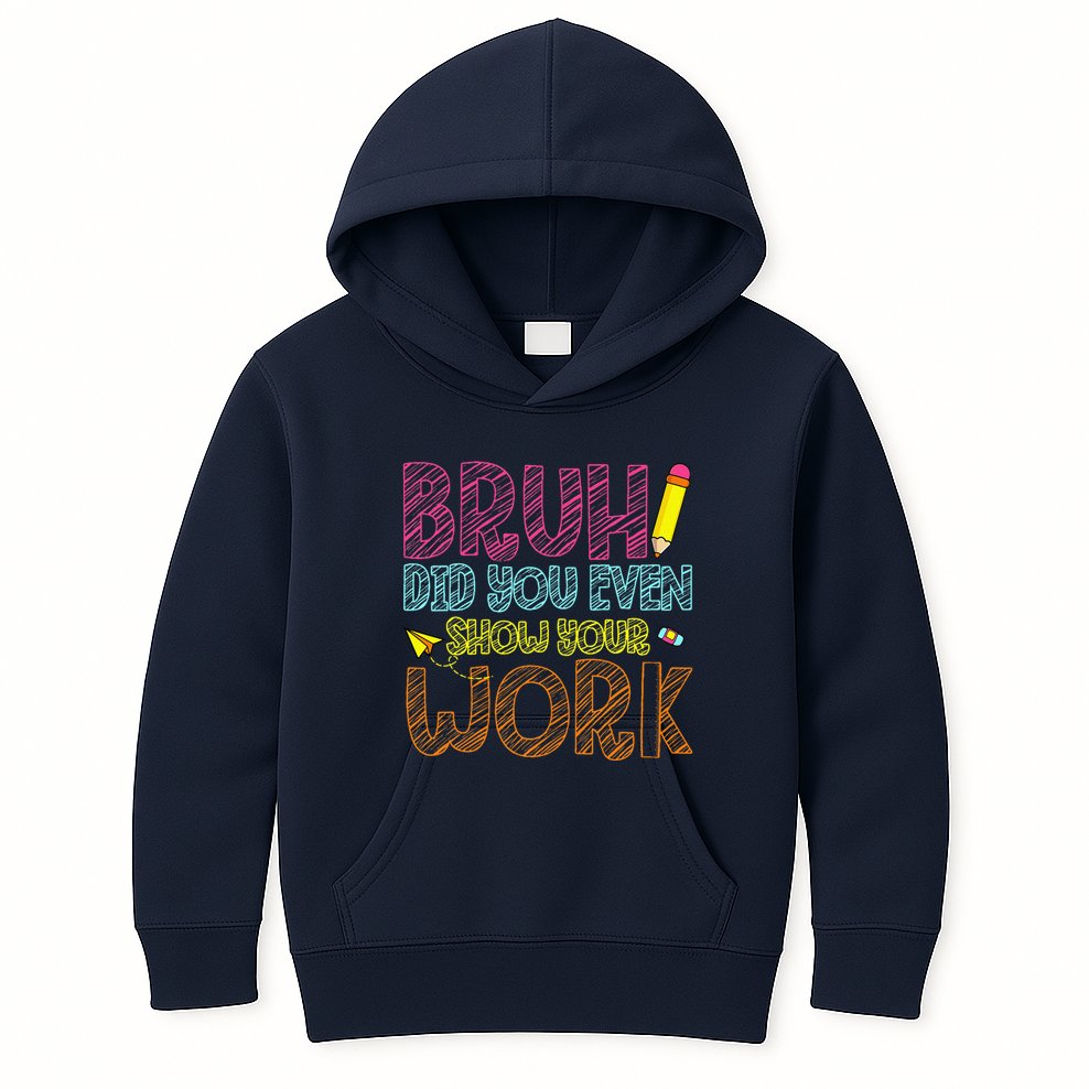 Bruh Did You Even Show Your Work Math Teacher Funny Kids Hoodie