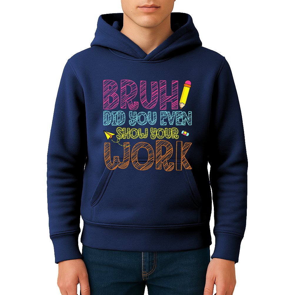 Bruh Did You Even Show Your Work Math Teacher Funny Kids Hoodie