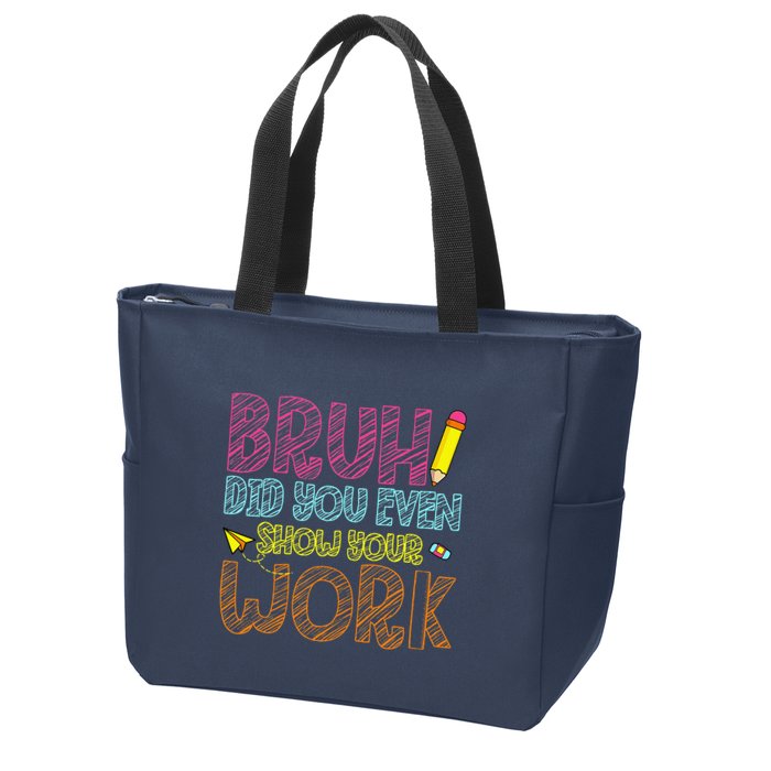 Bruh Did You Even Show Your Work Math Teacher Funny Zip Tote Bag
