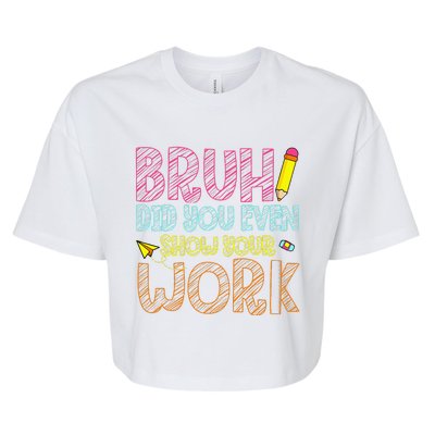 Bruh Did You Even Show Your Work Math Teacher Funny Bella+Canvas Jersey Crop Tee