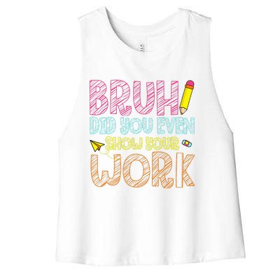 Bruh Did You Even Show Your Work Math Teacher Funny Women's Racerback Cropped Tank