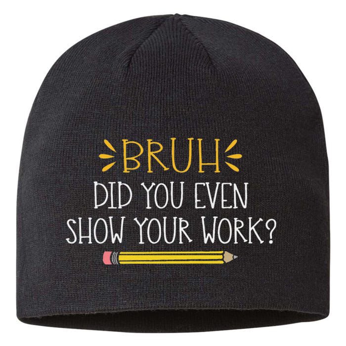 Bruh Did You Even Show Your Work Funny Math Teacher Sustainable Beanie