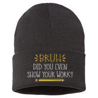 Bruh Did You Even Show Your Work Funny Math Teacher Sustainable Knit Beanie