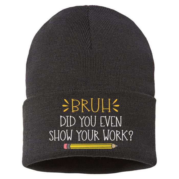 Bruh Did You Even Show Your Work Funny Math Teacher Sustainable Knit Beanie