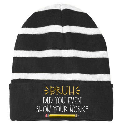 Bruh Did You Even Show Your Work Funny Math Teacher Striped Beanie with Solid Band