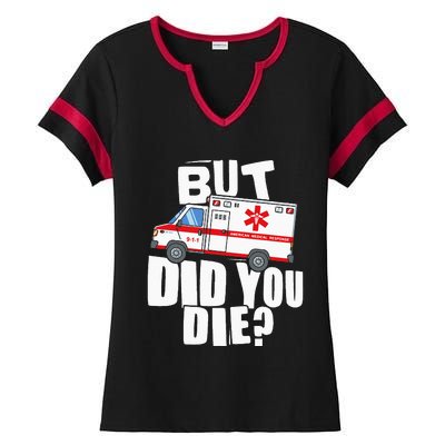 But Did You Die Funny EMT EMS Paramedic Ladies Halftime Notch Neck Tee