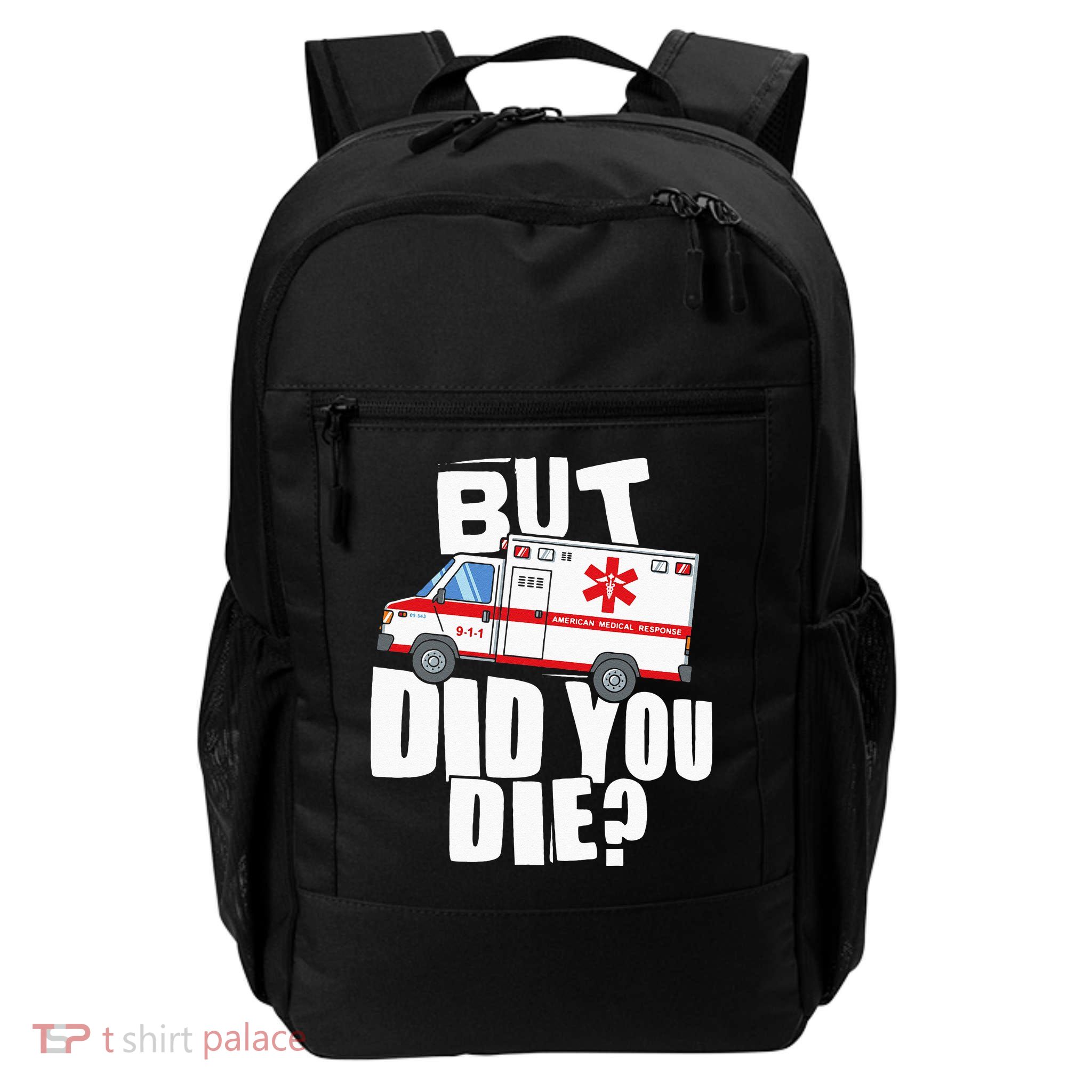 But Did You Die Funny EMT EMS Paramedic Daily Commute Backpack