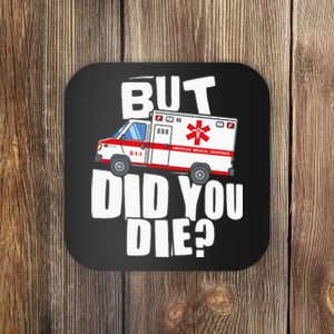 But Did You Die Funny EMT EMS Paramedic Coaster