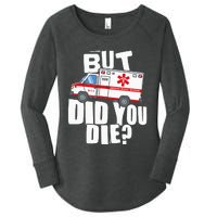 But Did You Die Funny EMT EMS Paramedic Women's Perfect Tri Tunic Long Sleeve Shirt