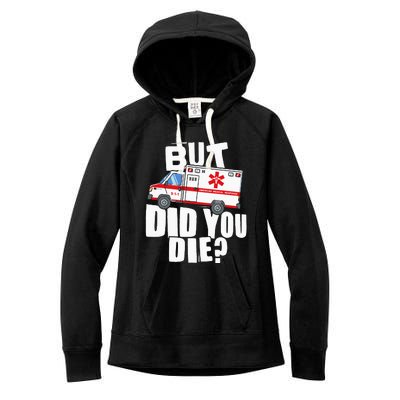 But Did You Die Funny EMT EMS Paramedic Women's Fleece Hoodie