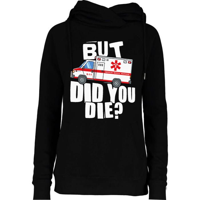 But Did You Die Funny EMT EMS Paramedic Womens Funnel Neck Pullover Hood