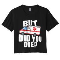 But Did You Die Funny EMT EMS Paramedic Women's Crop Top Tee