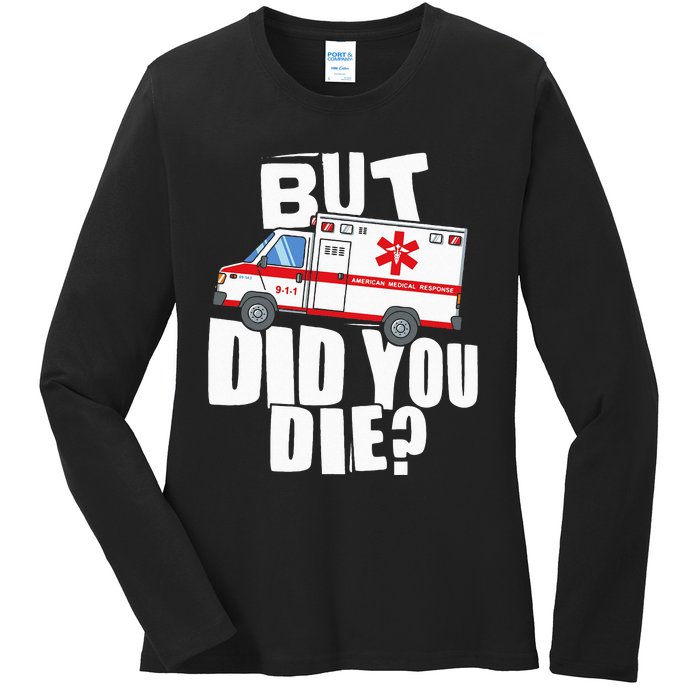 But Did You Die Funny EMT EMS Paramedic Ladies Long Sleeve Shirt