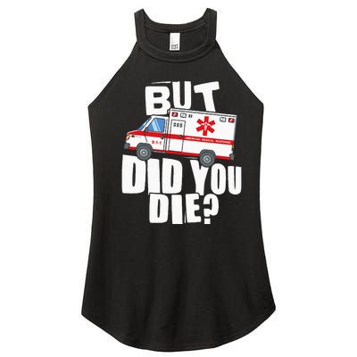 But Did You Die Funny EMT EMS Paramedic Women's Perfect Tri Rocker Tank