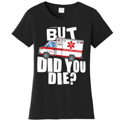 But Did You Die Funny EMT EMS Paramedic Women's T-Shirt