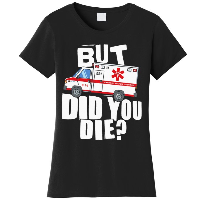 But Did You Die Funny EMT EMS Paramedic Women's T-Shirt